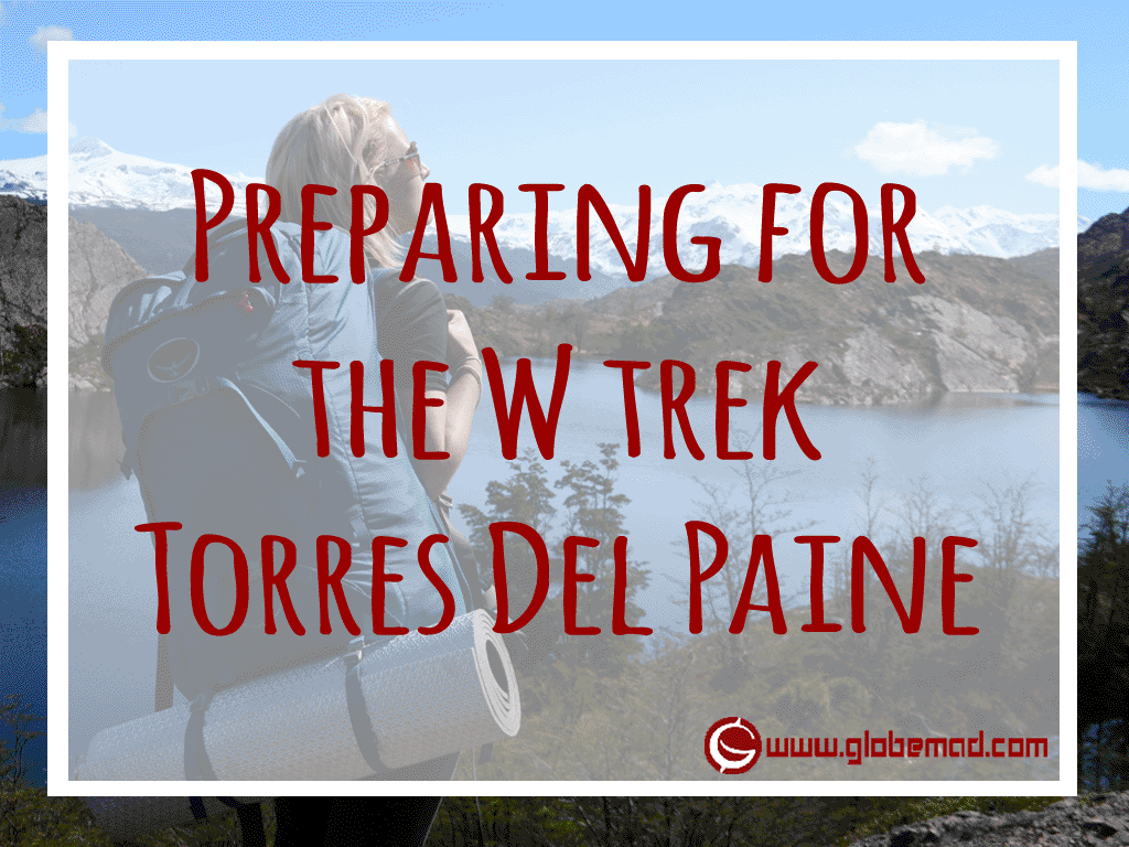 Torres del Paine trek adventure top tips globemad