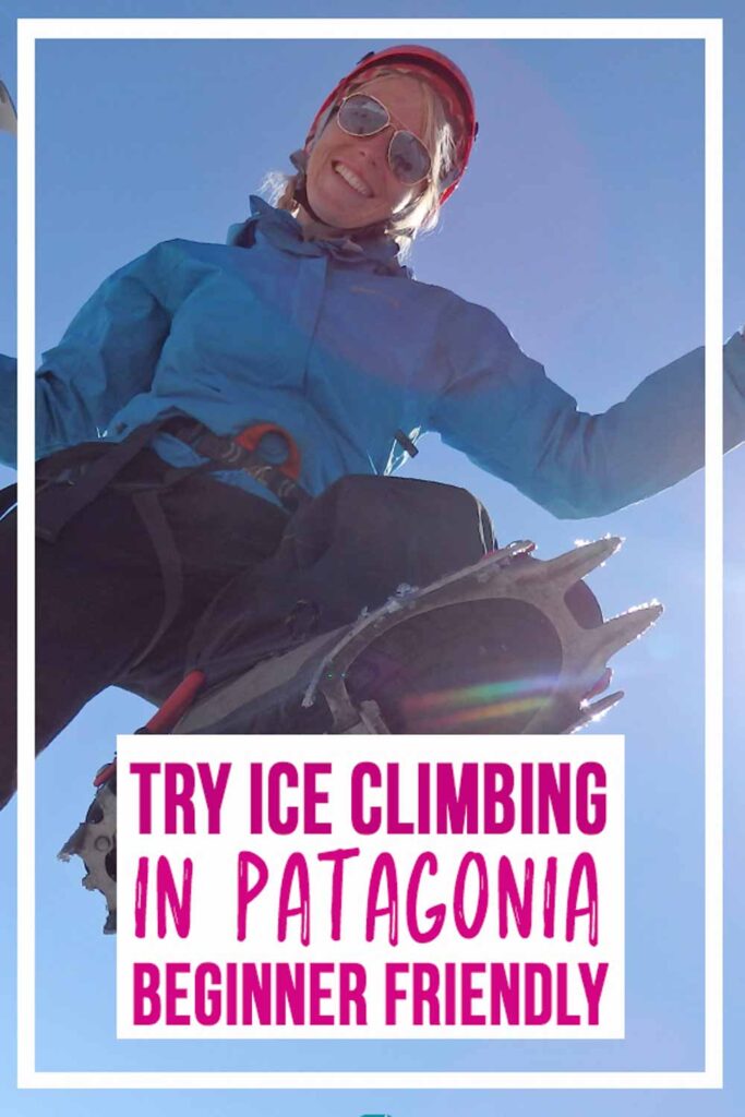 Ultimate Patagonia Glacier Climb Experience for First Time Ice Climbers eco trek